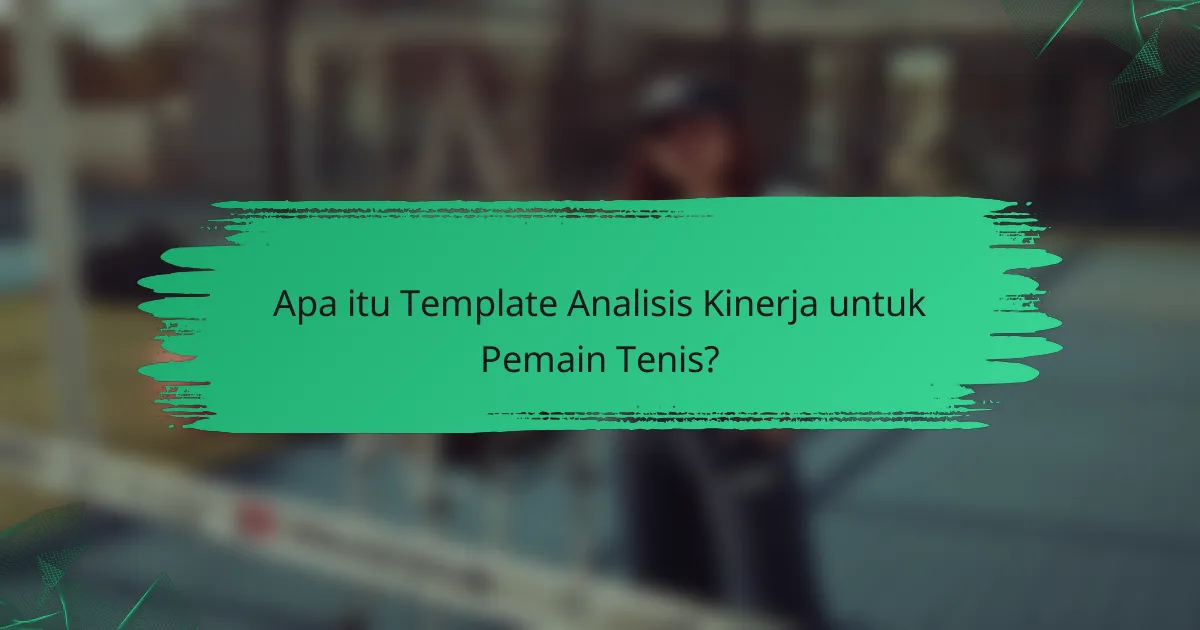 Apa itu Template Analisis Kinerja untuk Pemain Tenis?