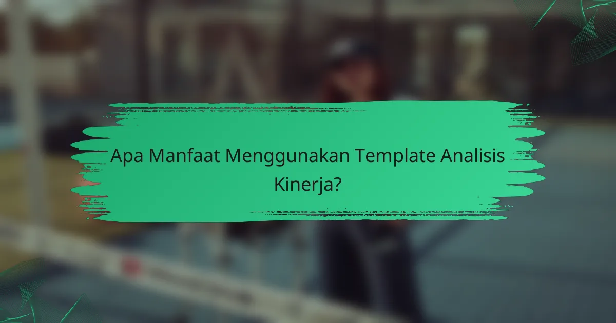 Apa Manfaat Menggunakan Template Analisis Kinerja?