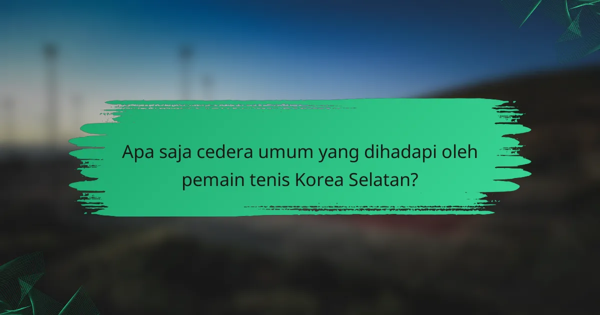 Apa saja cedera umum yang dihadapi oleh pemain tenis Korea Selatan?