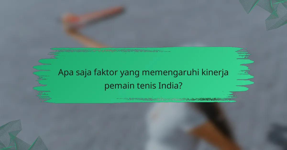 Apa saja faktor yang memengaruhi kinerja pemain tenis India?