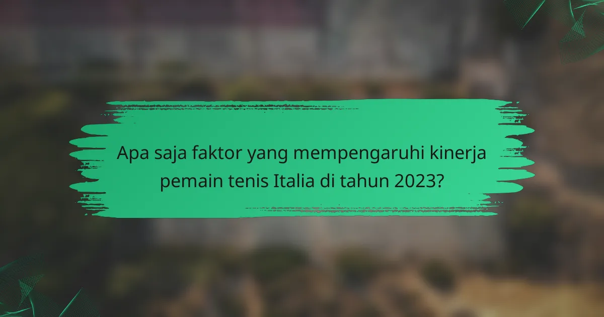 Apa saja faktor yang mempengaruhi kinerja pemain tenis Italia di tahun 2023?