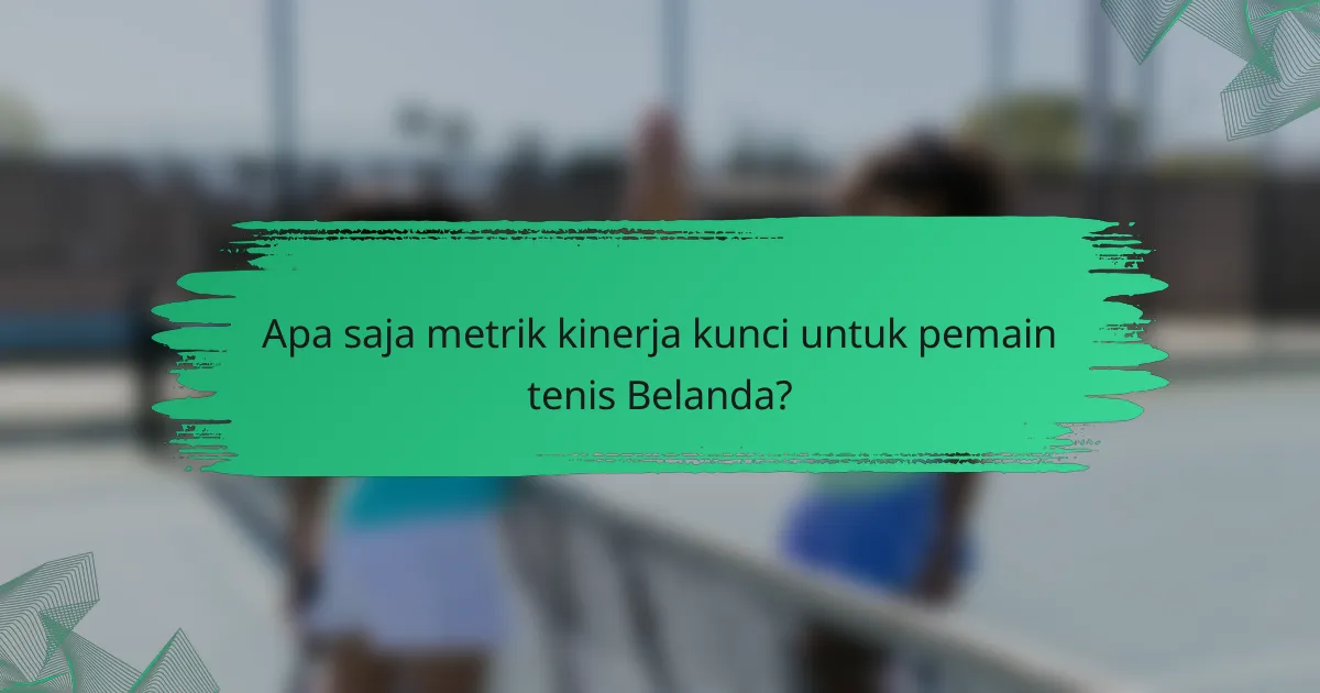 Apa saja metrik kinerja kunci untuk pemain tenis Belanda?