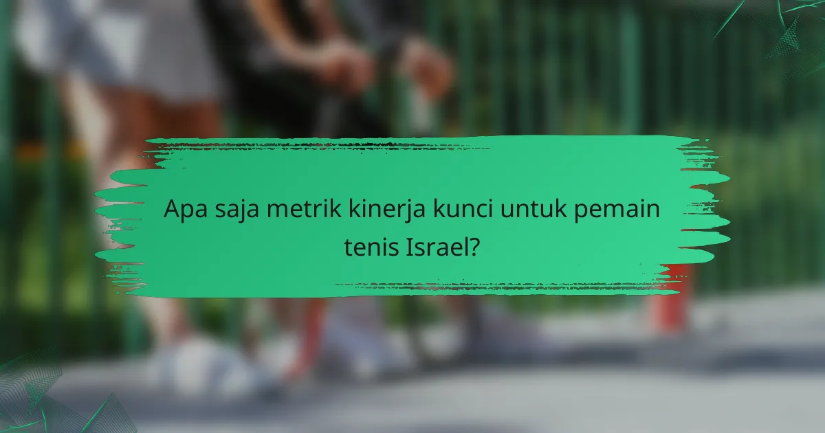 Apa saja metrik kinerja kunci untuk pemain tenis Israel?