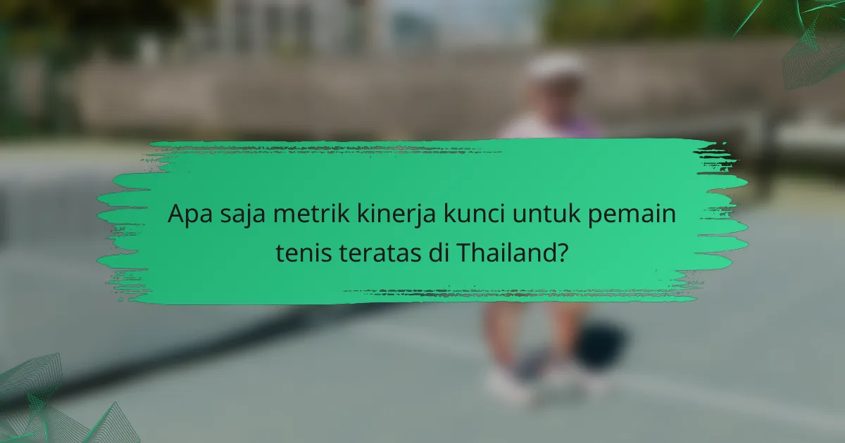 Apa saja metrik kinerja kunci untuk pemain tenis teratas di Thailand?