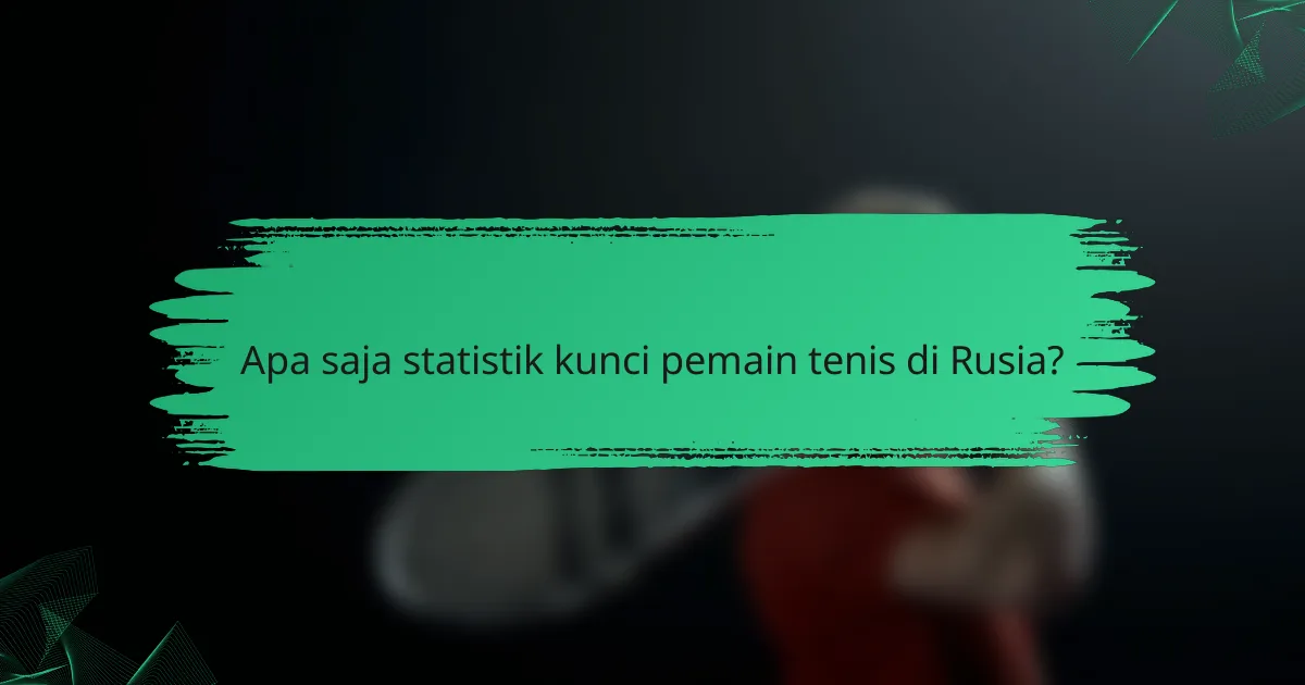 Apa saja statistik kunci pemain tenis di Rusia?