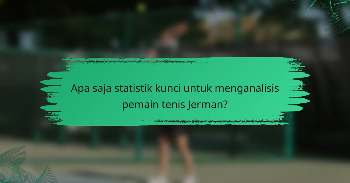 Apa saja statistik kunci untuk menganalisis pemain tenis Jerman?