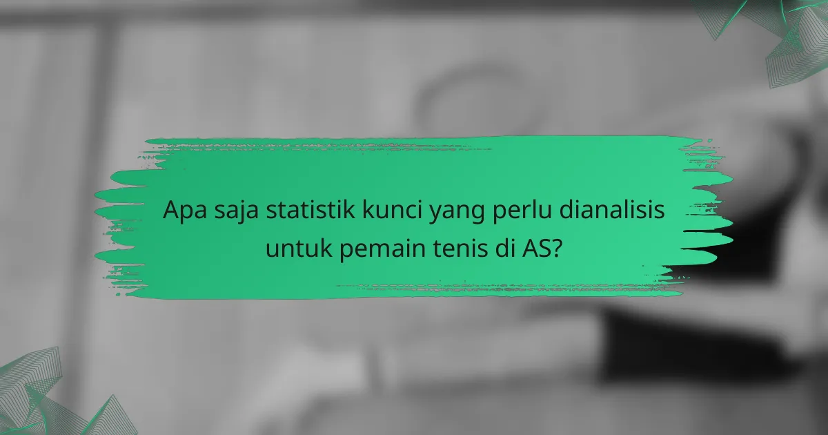Apa saja statistik kunci yang perlu dianalisis untuk pemain tenis di AS?