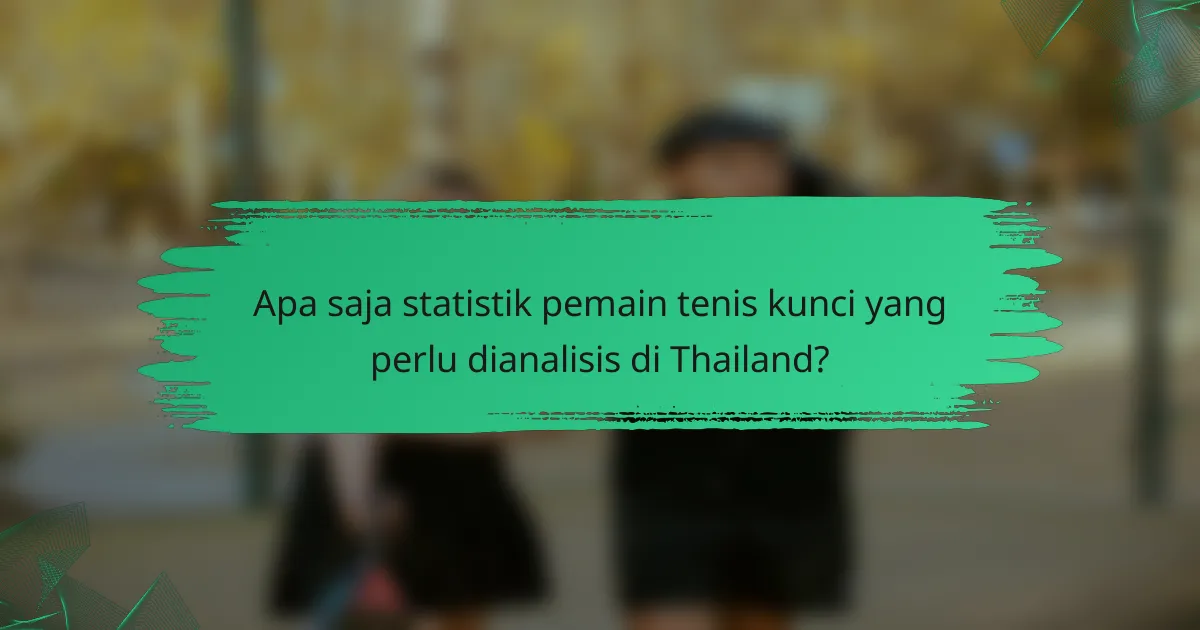 Apa saja statistik pemain tenis kunci yang perlu dianalisis di Thailand?