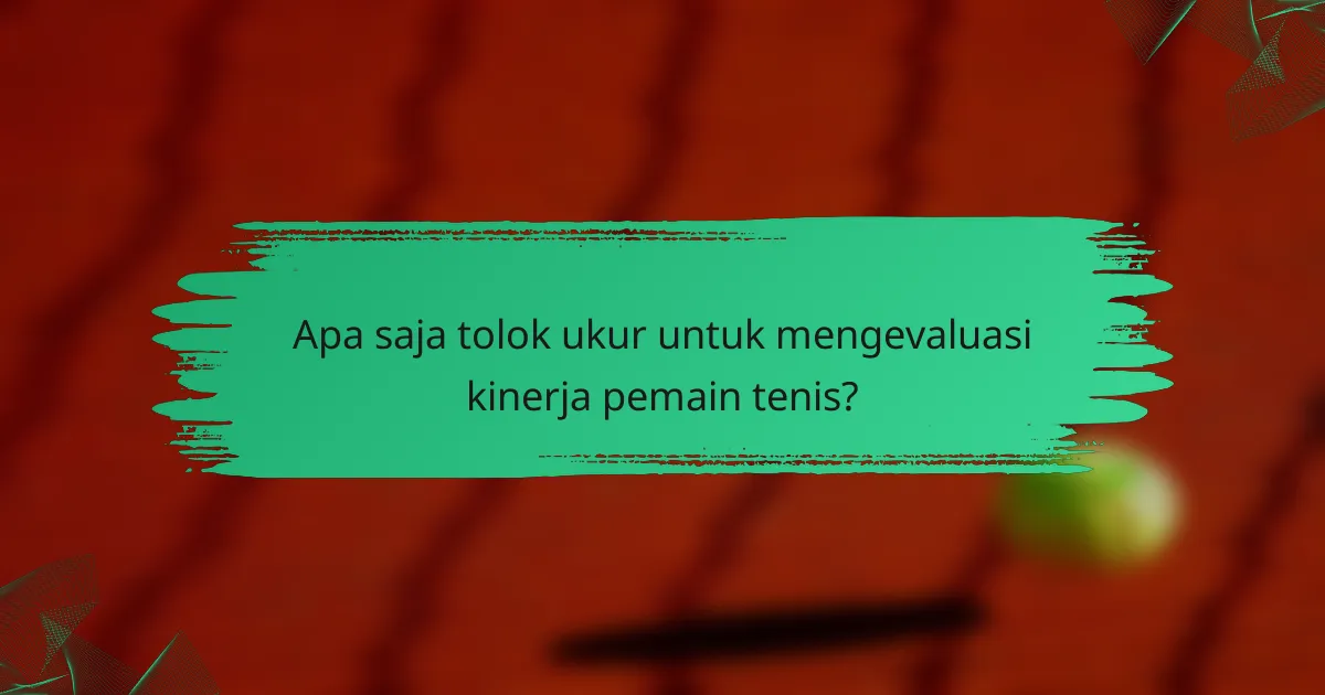 Apa saja tolok ukur untuk mengevaluasi kinerja pemain tenis?