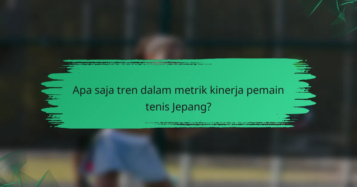 Apa saja tren dalam metrik kinerja pemain tenis Jepang?