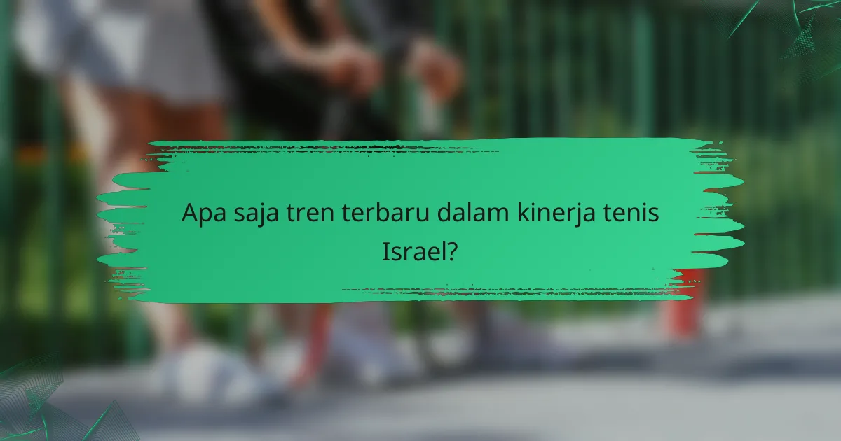 Apa saja tren terbaru dalam kinerja tenis Israel?