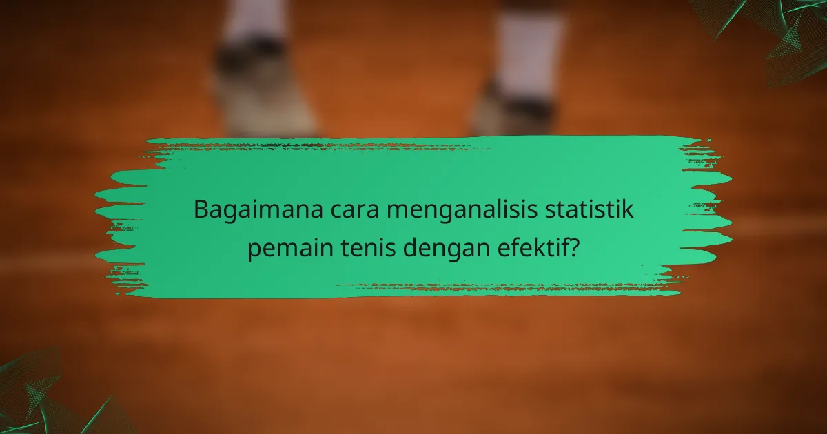 Bagaimana cara menganalisis statistik pemain tenis dengan efektif?
