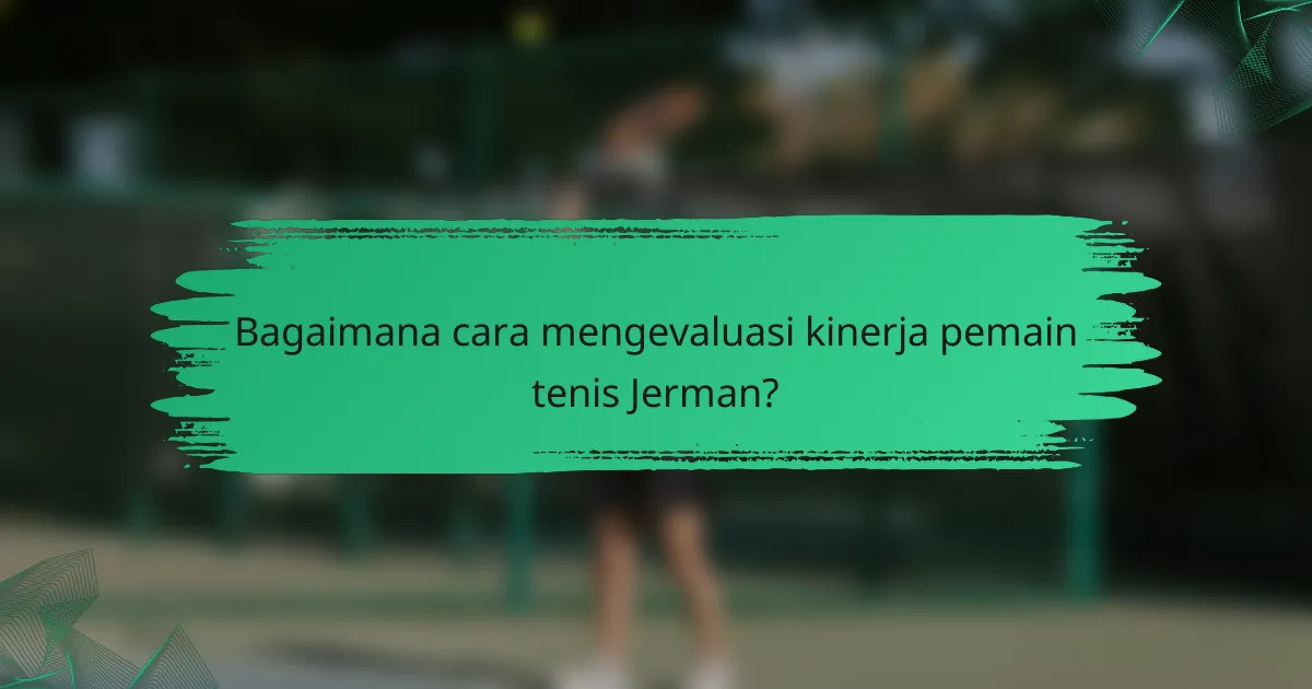 Bagaimana cara mengevaluasi kinerja pemain tenis Jerman?