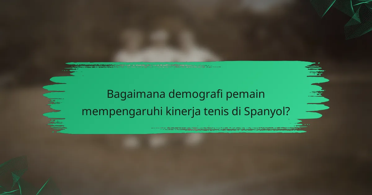 Bagaimana demografi pemain mempengaruhi kinerja tenis di Spanyol?