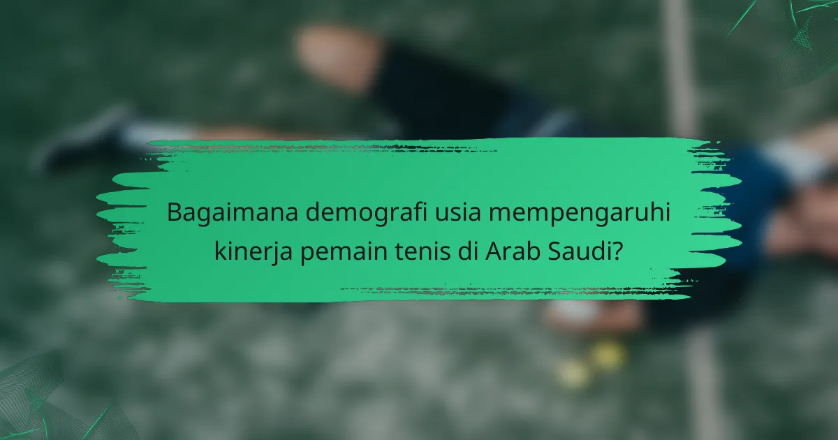 Bagaimana demografi usia mempengaruhi kinerja pemain tenis di Arab Saudi?