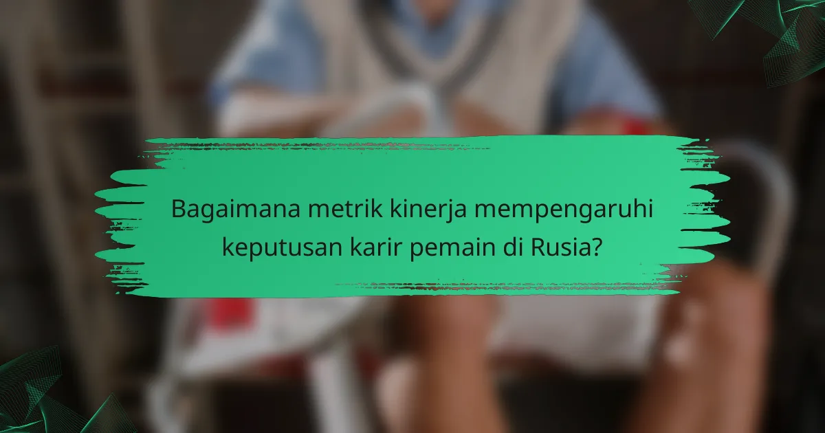 Bagaimana metrik kinerja mempengaruhi keputusan karir pemain di Rusia?