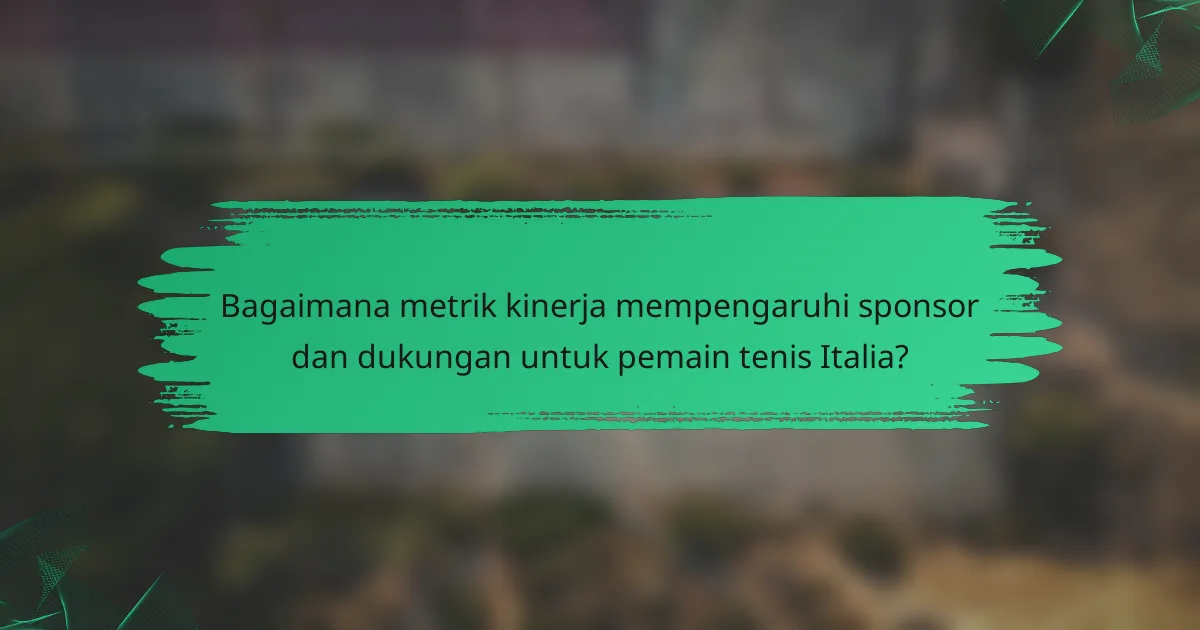 Bagaimana metrik kinerja mempengaruhi sponsor dan dukungan untuk pemain tenis Italia?