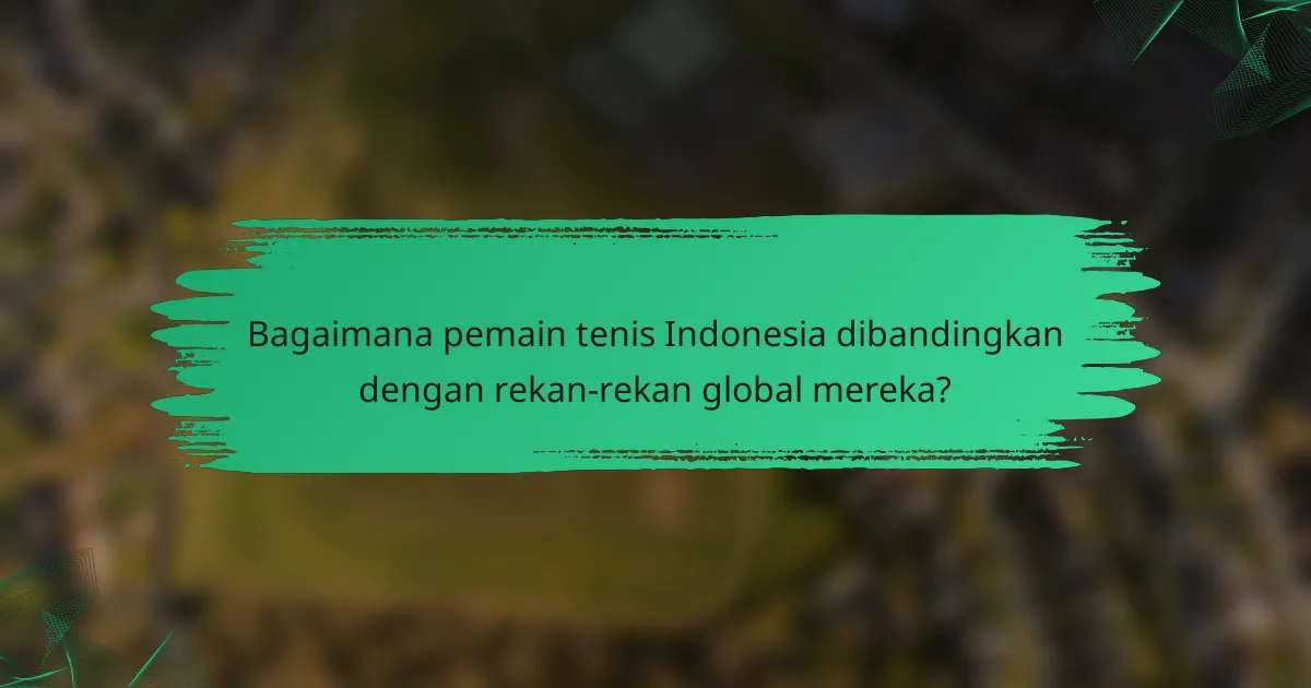 Bagaimana pemain tenis Indonesia dibandingkan dengan rekan-rekan global mereka?