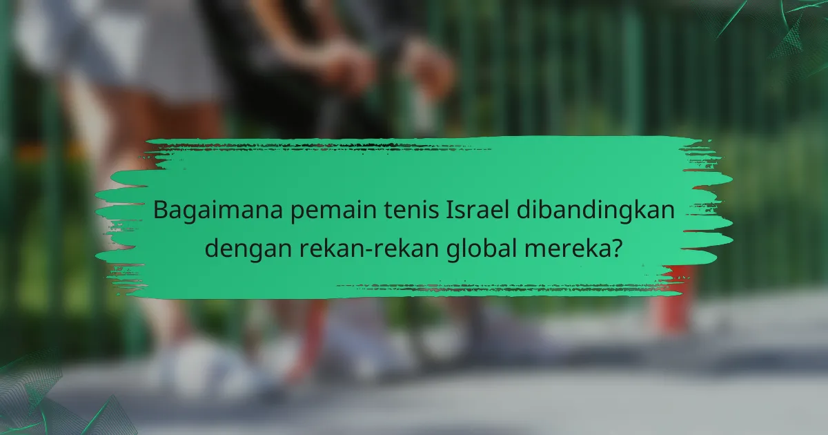Bagaimana pemain tenis Israel dibandingkan dengan rekan-rekan global mereka?