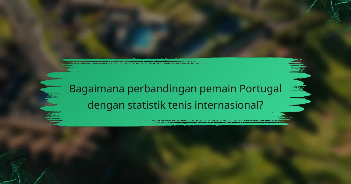 Bagaimana perbandingan pemain Portugal dengan statistik tenis internasional?