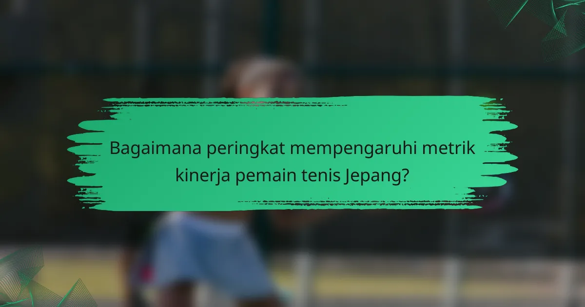 Bagaimana peringkat mempengaruhi metrik kinerja pemain tenis Jepang?
