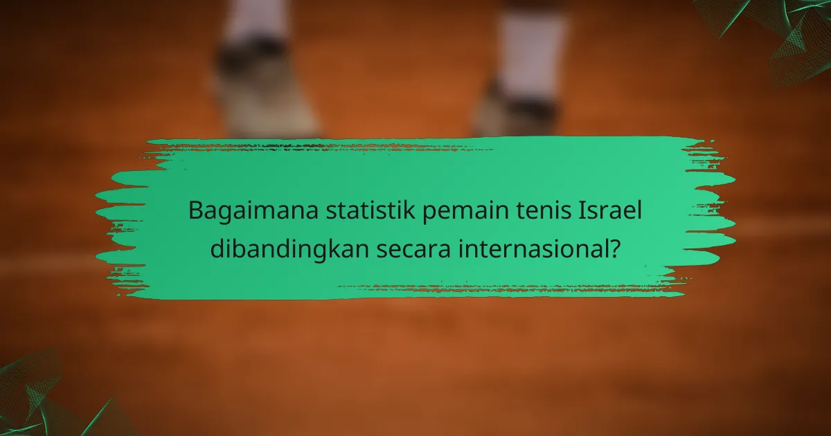 Bagaimana statistik pemain tenis Israel dibandingkan secara internasional?