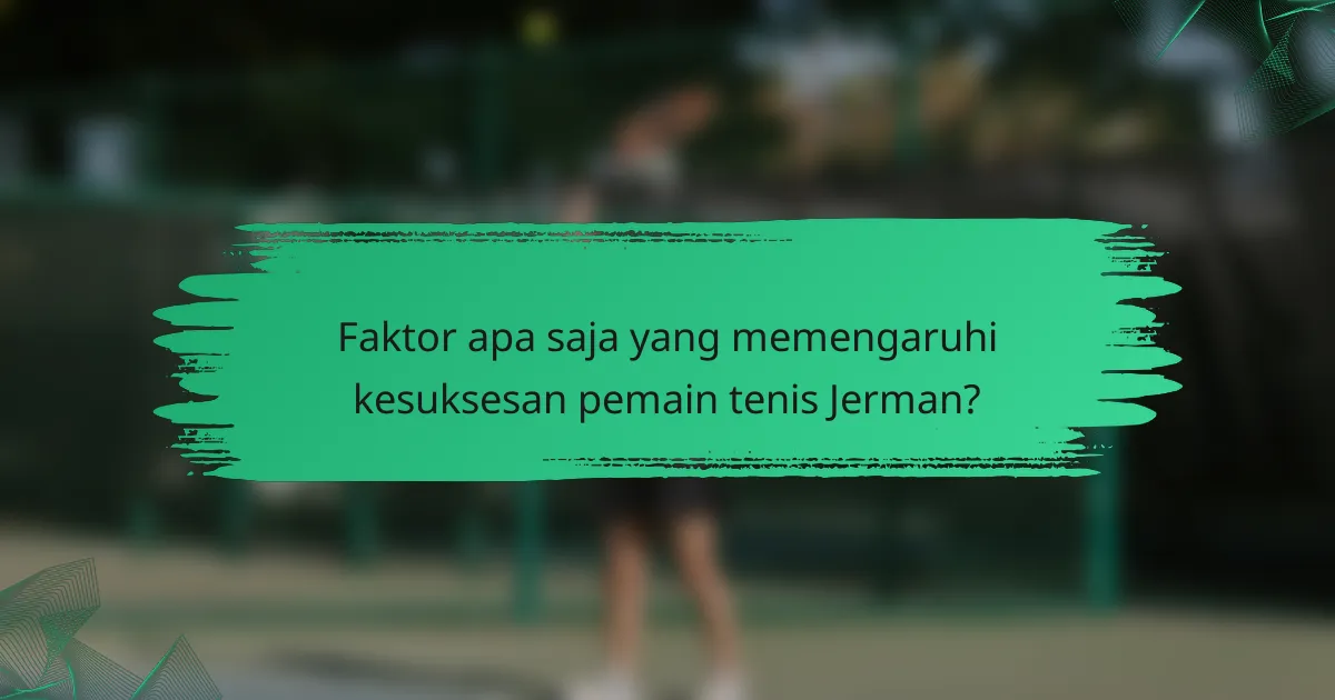 Faktor apa saja yang memengaruhi kesuksesan pemain tenis Jerman?