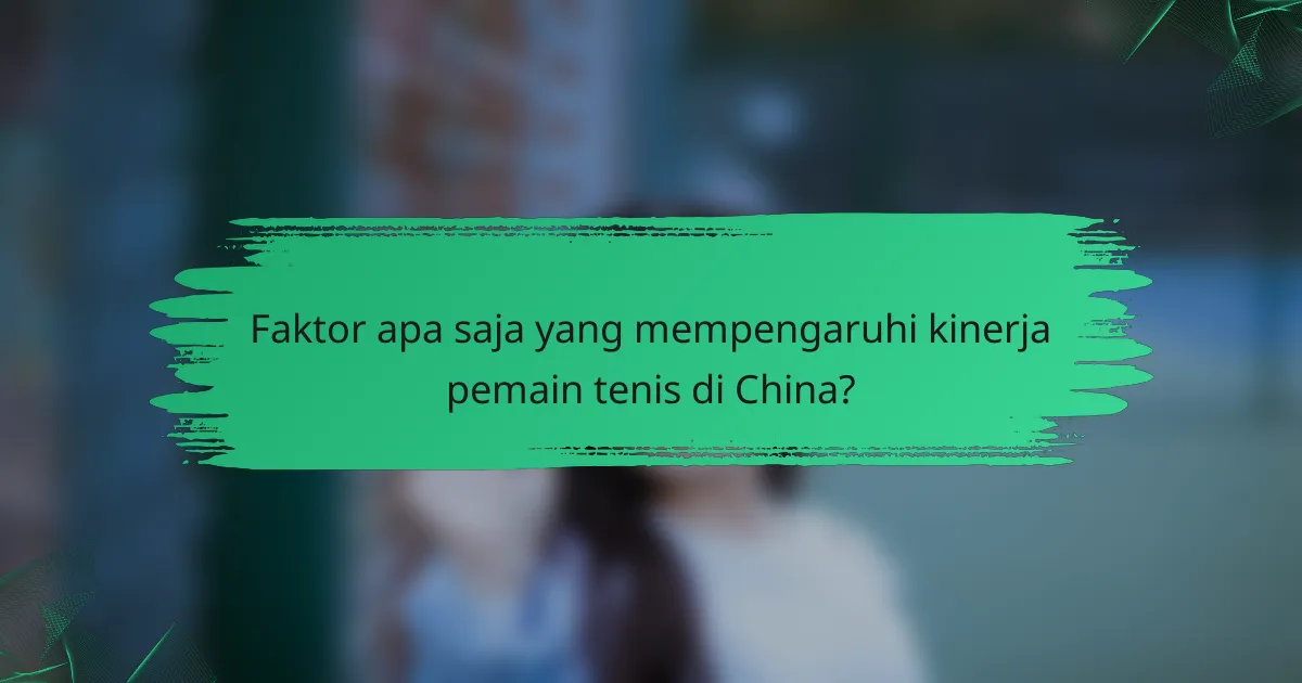 Faktor apa saja yang mempengaruhi kinerja pemain tenis di China?