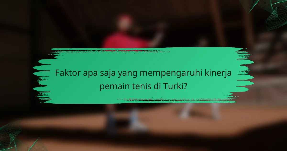 Faktor apa saja yang mempengaruhi kinerja pemain tenis di Turki?