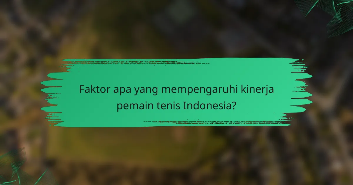 Faktor apa yang mempengaruhi kinerja pemain tenis Indonesia?