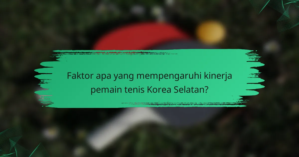 Faktor apa yang mempengaruhi kinerja pemain tenis Korea Selatan?