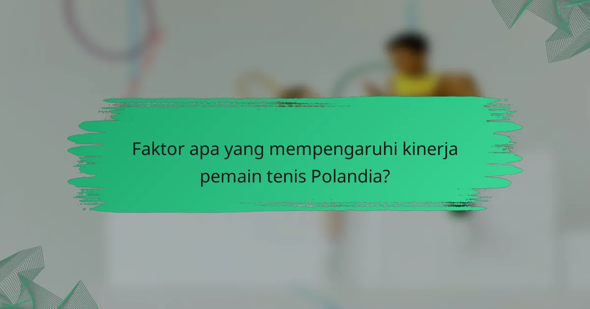 Faktor apa yang mempengaruhi kinerja pemain tenis Polandia?