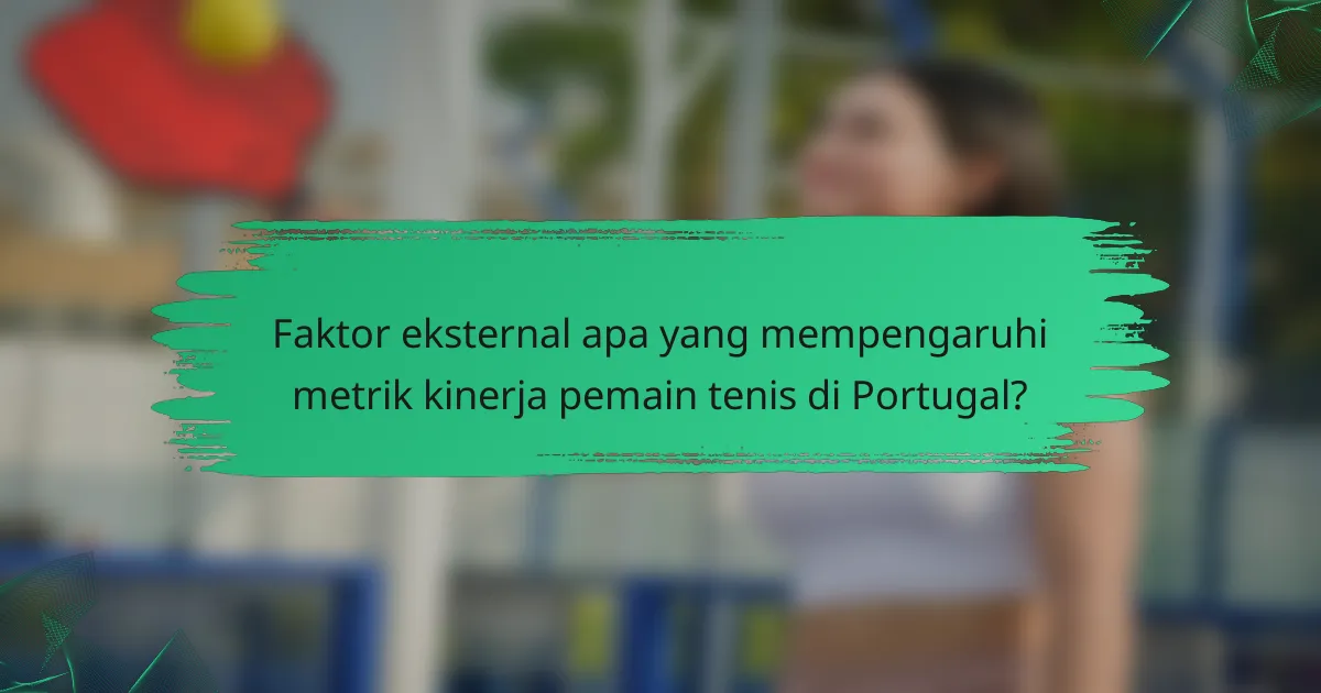 Faktor eksternal apa yang mempengaruhi metrik kinerja pemain tenis di Portugal?