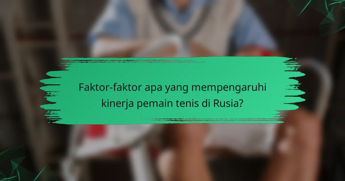 Faktor-faktor apa yang mempengaruhi kinerja pemain tenis di Rusia?