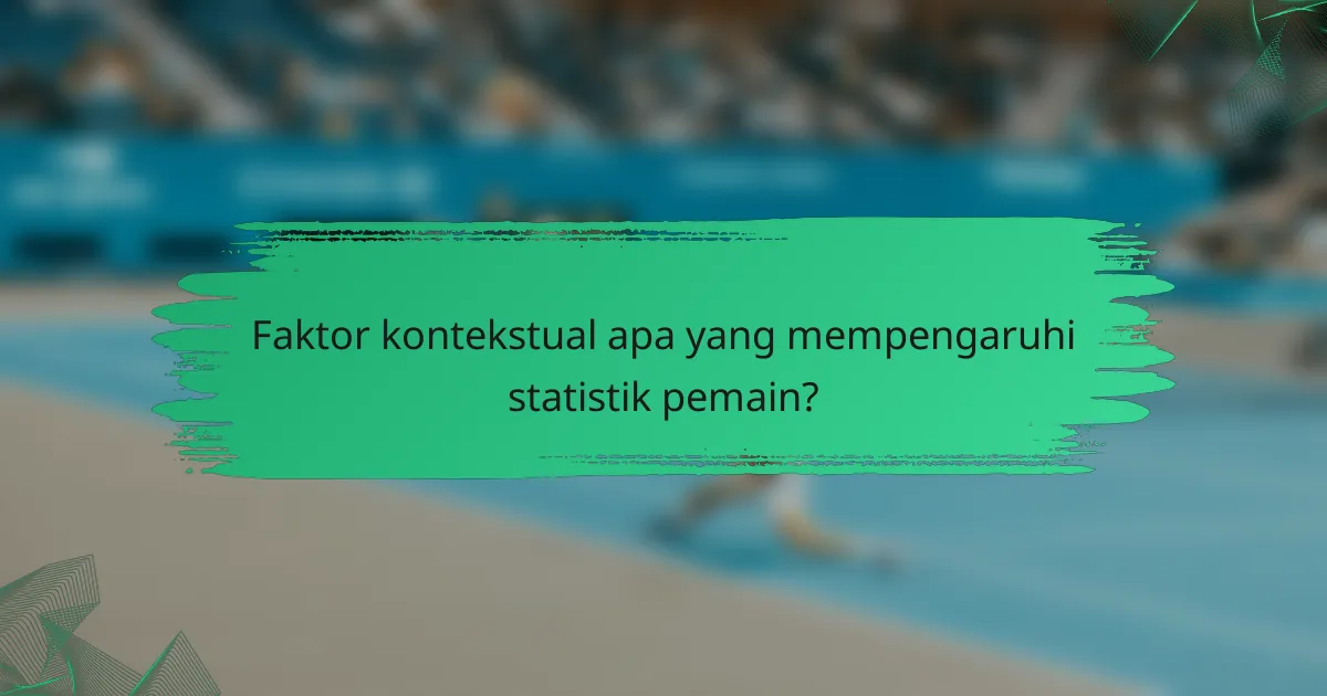 Faktor kontekstual apa yang mempengaruhi statistik pemain?
