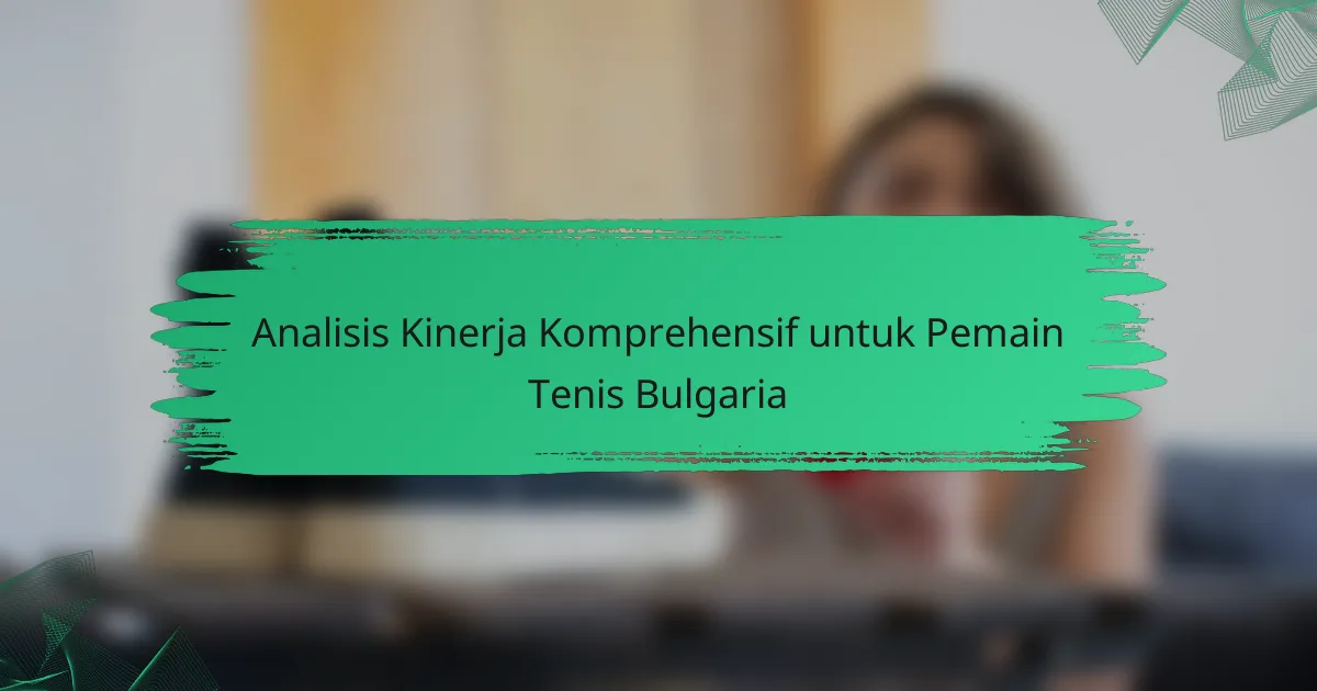 Analisis Kinerja Komprehensif untuk Pemain Tenis Bulgaria