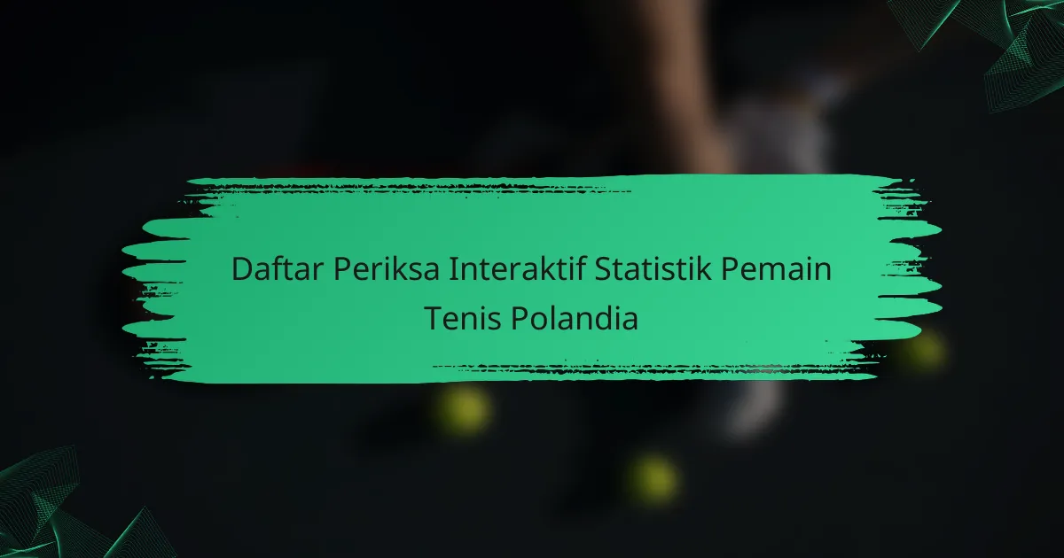 Daftar Periksa Interaktif Statistik Pemain Tenis Polandia