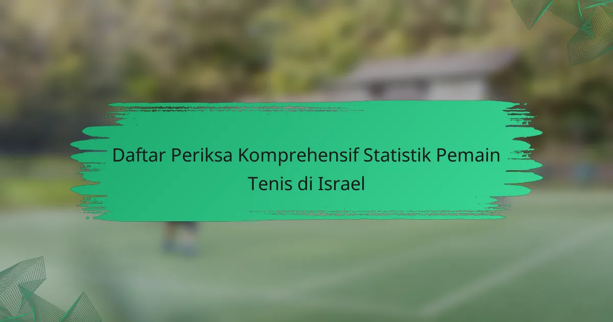 Daftar Periksa Komprehensif Statistik Pemain Tenis di Israel