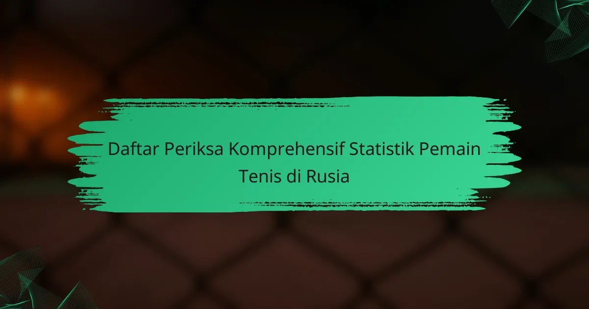Daftar Periksa Komprehensif Statistik Pemain Tenis di Rusia