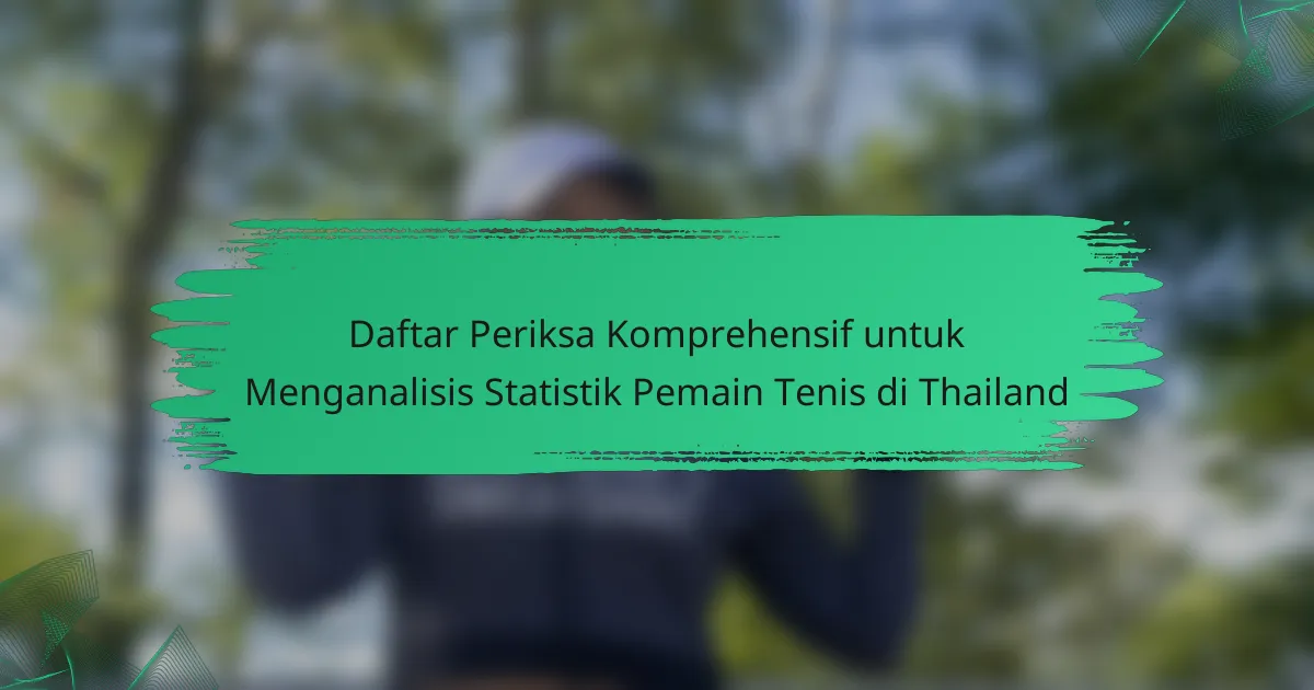 Daftar Periksa Komprehensif untuk Menganalisis Statistik Pemain Tenis di Thailand