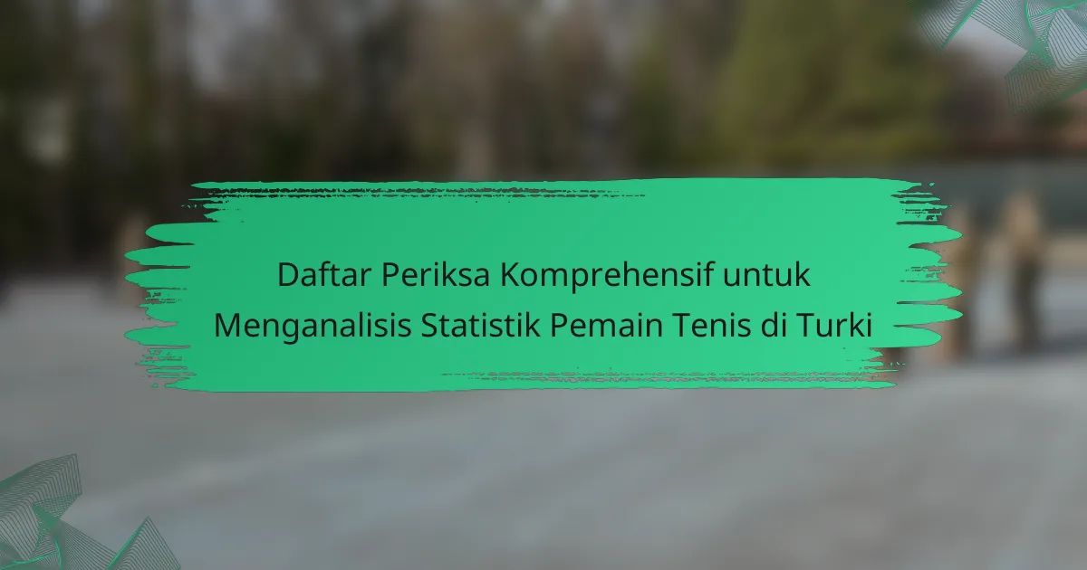 Daftar Periksa Komprehensif untuk Menganalisis Statistik Pemain Tenis di Turki