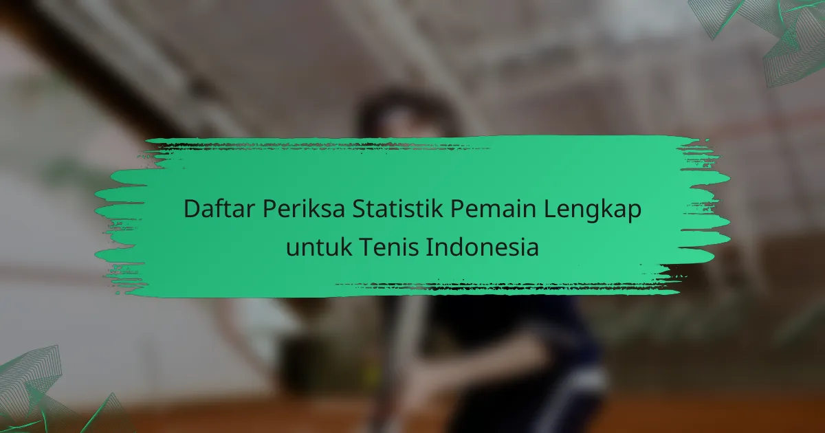 Daftar Periksa Statistik Pemain Lengkap untuk Tenis Indonesia