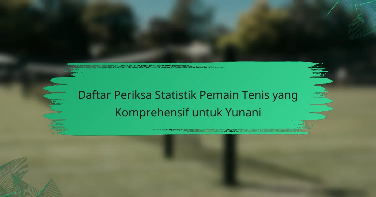 Daftar Periksa Statistik Pemain Tenis yang Komprehensif untuk Yunani