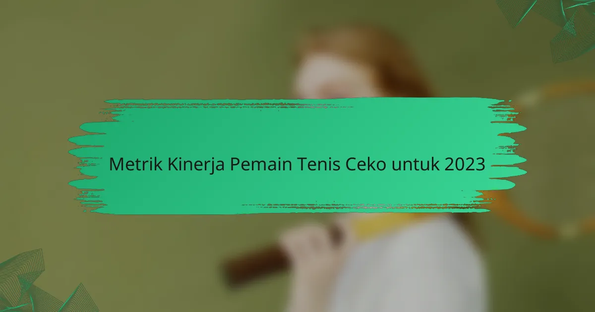 Metrik Kinerja Pemain Tenis Ceko untuk 2023