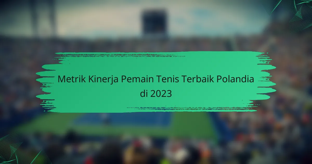 Metrik Kinerja Pemain Tenis Terbaik Polandia di 2023