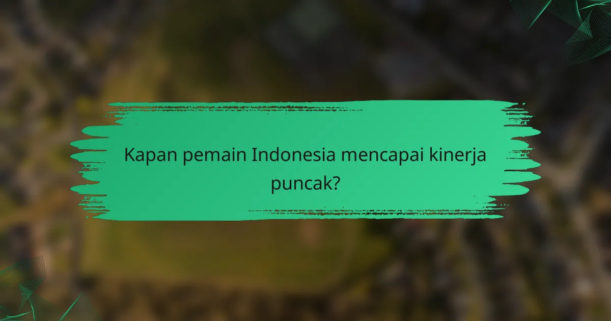 Kapan pemain Indonesia mencapai kinerja puncak?