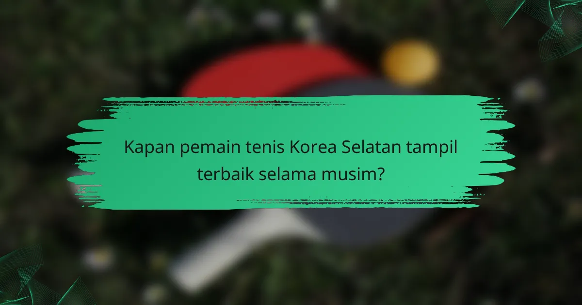 Kapan pemain tenis Korea Selatan tampil terbaik selama musim?