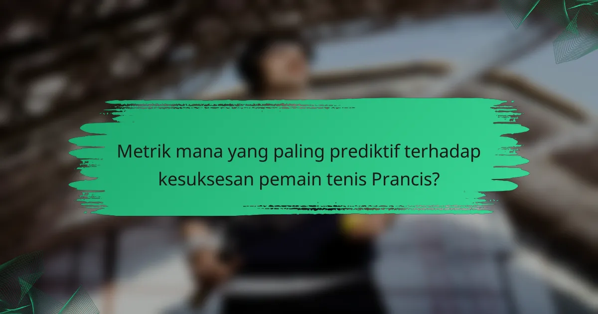 Metrik mana yang paling prediktif terhadap kesuksesan pemain tenis Prancis?