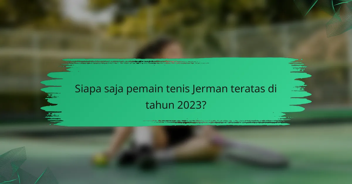 Siapa saja pemain tenis Jerman teratas di tahun 2023?